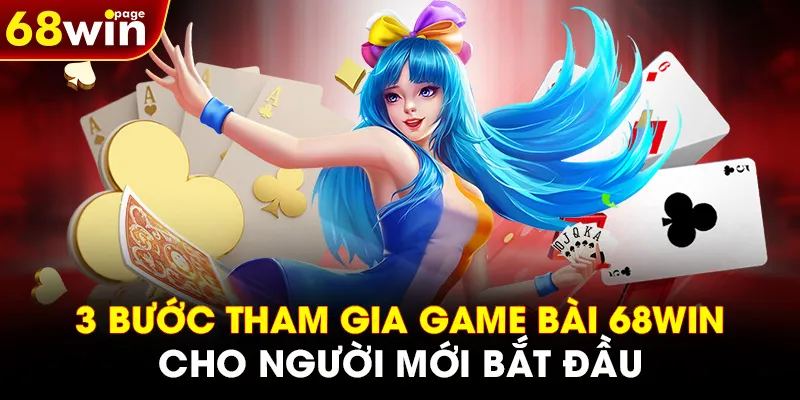 3 bước tham gia GAME BÀI 68WIN cho người mới bắt đầu