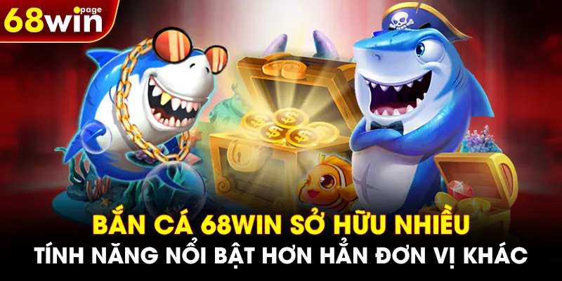 Bắn cá 68WIN sở hữu nhiều tính năng nổi bật hơn hẳn đơn vị khác