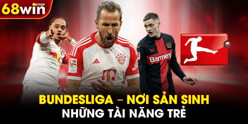 Bundesliga – nơi sản sinh những tài năng trẻ