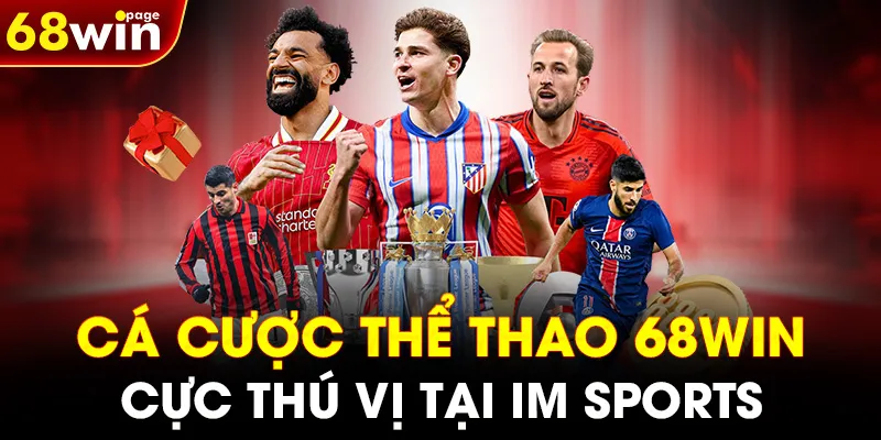 Cá cược thể thao 68WIN cực thú vị tại IM Sports
