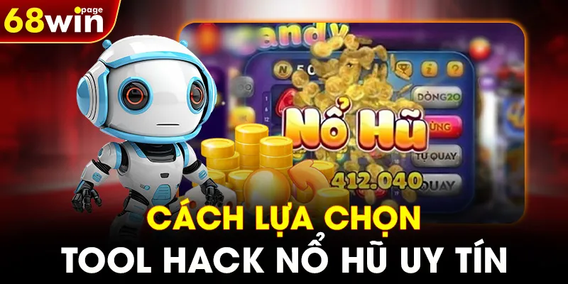 Cách lựa chọn tool hack nổ hũ uy tín