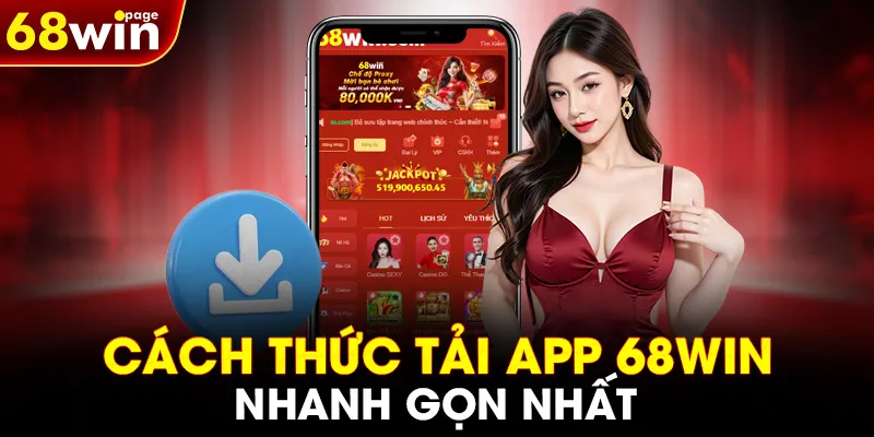 Cách thức tải app 68WIN nhanh gọn nhất