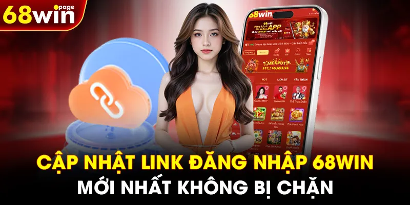 Cập nhật link đăng nhập 68WIN mới nhất không bị chặn