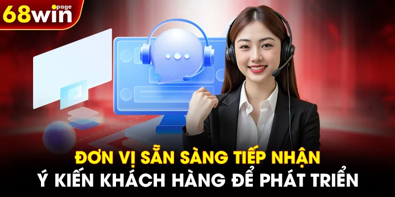 Đơn vị sẵn sàng tiếp nhận ý kiến khách hàng để phát triển