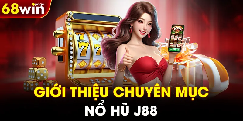 Giới thiệu chuyên mục Nổ hũ J88