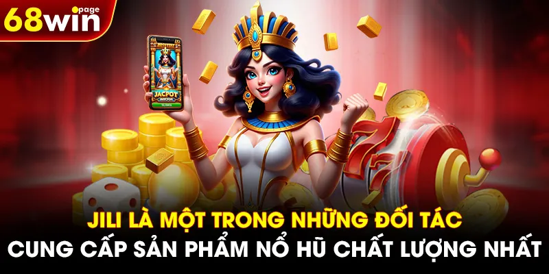 Jili là một trong những đối tác cung cấp sản phẩm nổ hũ chất lượng nhất