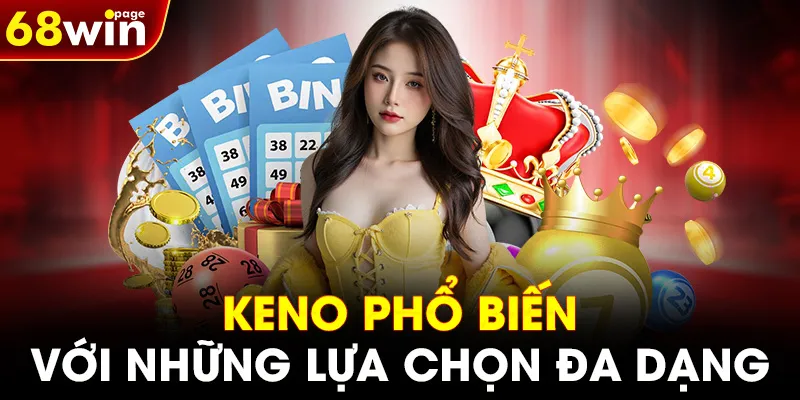 Keno phổ biến với những lựa chọn đa dạng