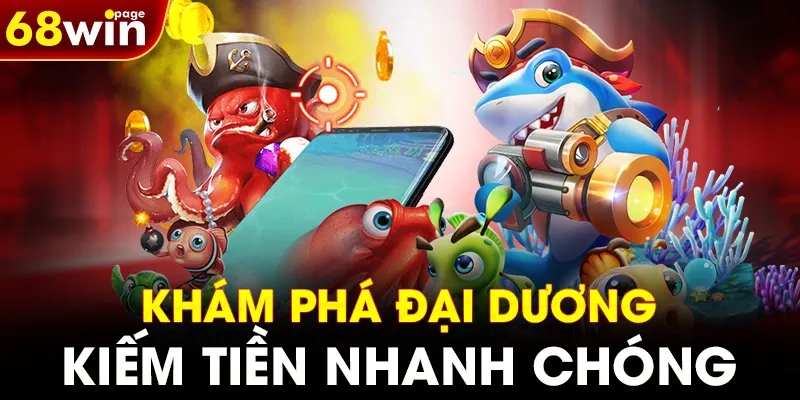 Khám phá đại dương kiếm tiền nhanh chóng