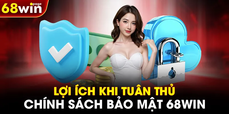 Lợi ích khi tuân thủ chính sách bảo mật 68WIN