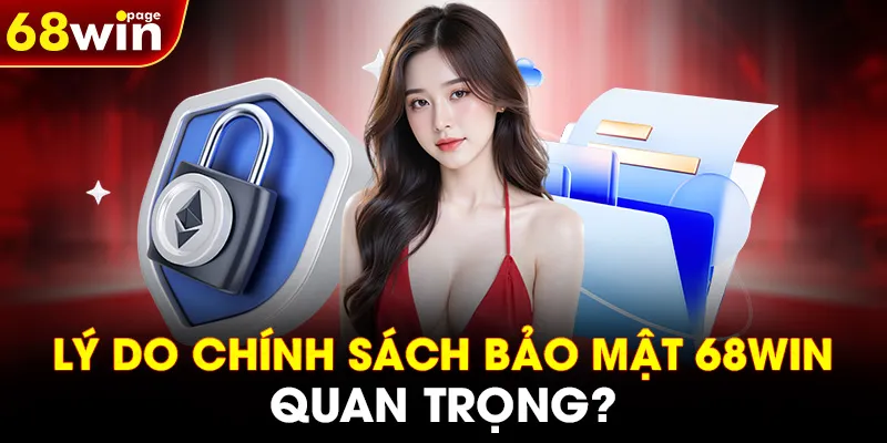 Lý do chính sách bảo mật 68WIN quan trọng?