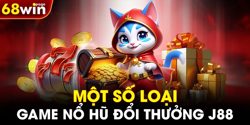 Một số loại game Nổ Hũ đổi thưởng J88