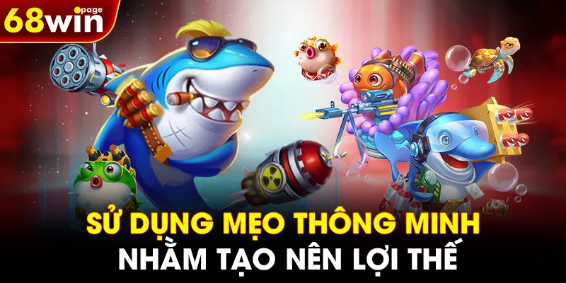 Sử dụng mẹo thông minh nhằm tạo nên lợi thế