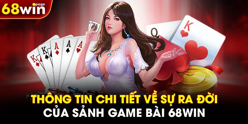 Thông tin chi tiết về sự ra đời của sảnh GAME BÀI 68WIN