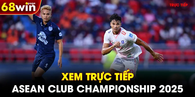 Xem trực tiếp Asean Club Championship 2025