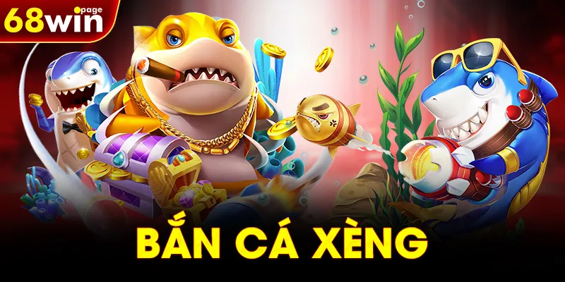 BẮN CÁ XÈNG